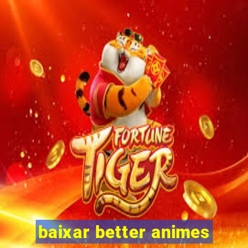 baixar better animes